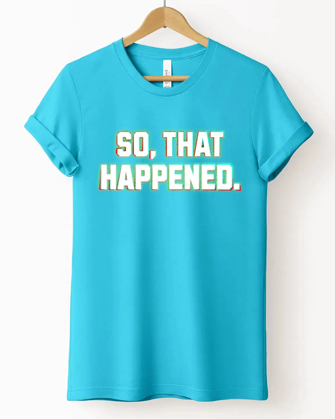 The "So That Happened" Tee