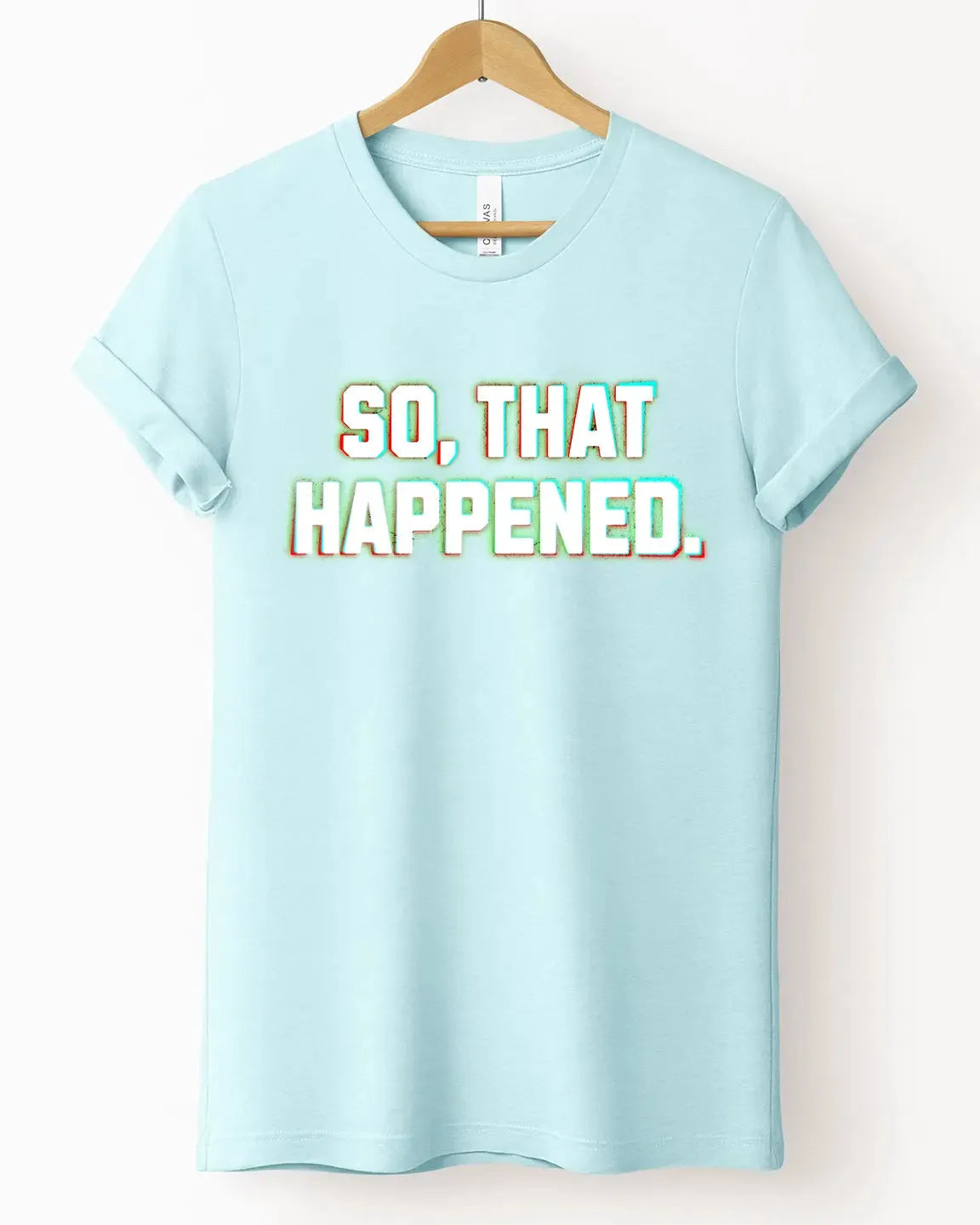 The "So That Happened" Tee