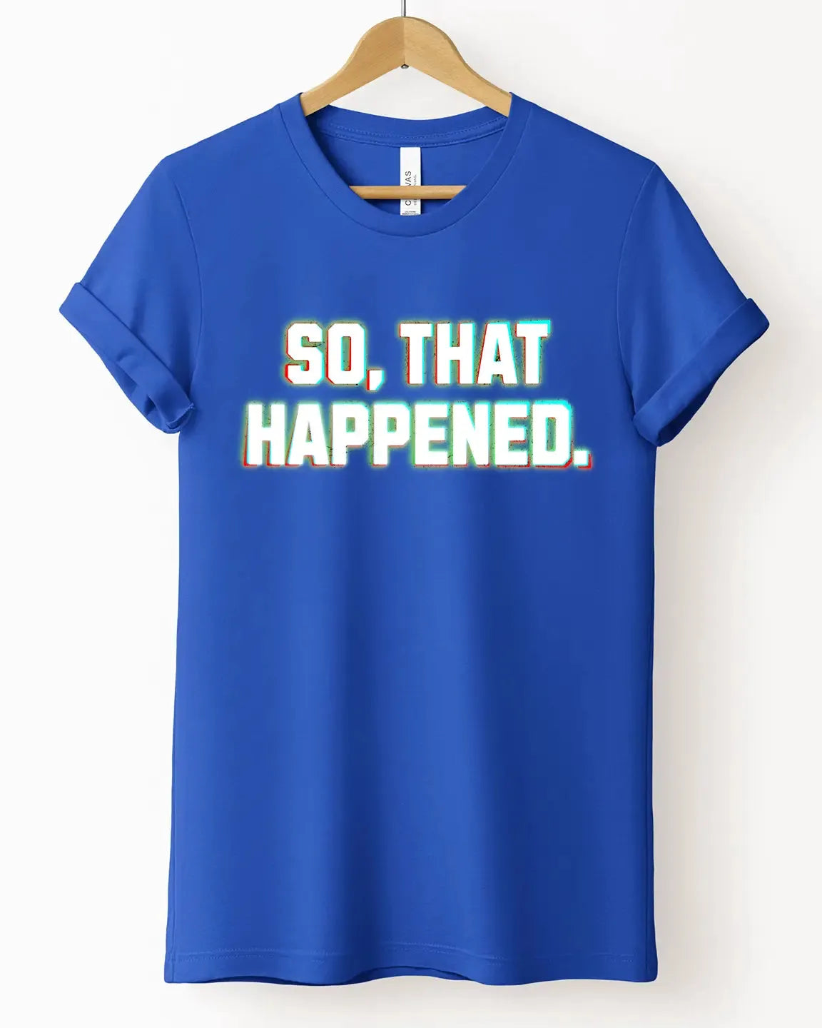 The "So That Happened" Tee