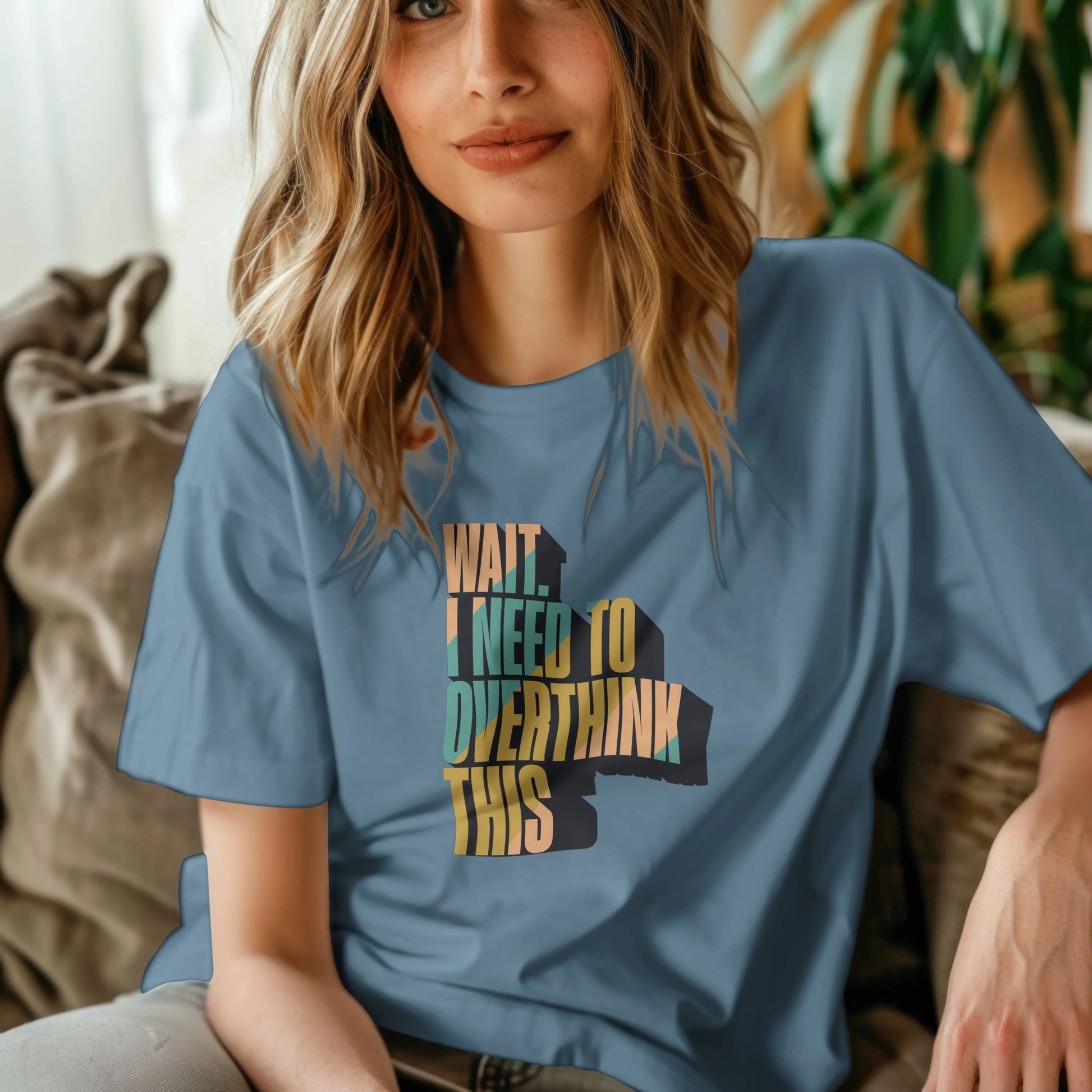 The "Wait. I Need To Overthink This" Tee