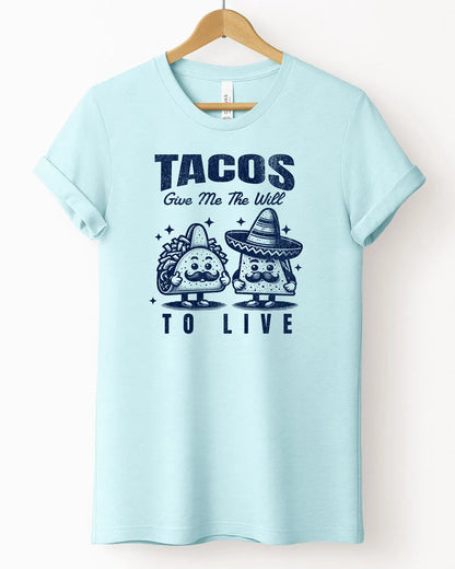 The "Tacos Give Me the Will To Live" Tee