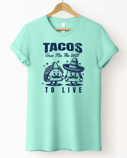 The "Tacos Give Me the Will To Live" Tee