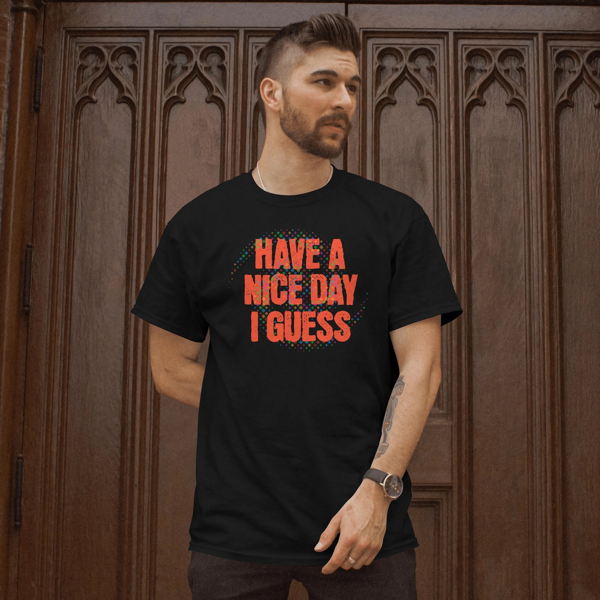 The "Have A Nice Day I Guess" Tee