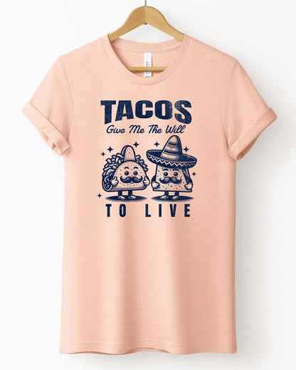 The "Tacos Give Me the Will To Live" Tee