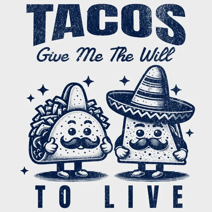 The "Tacos Give Me the Will To Live" Tee