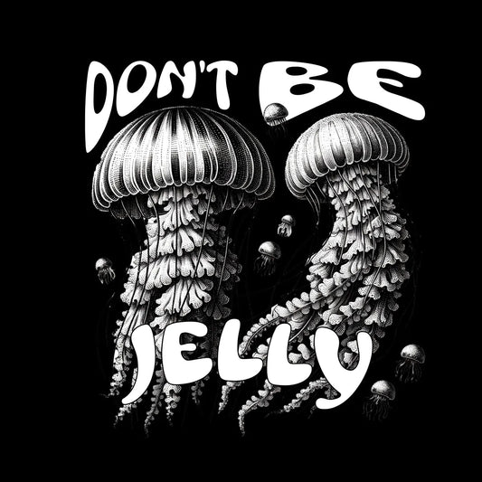 The "Don't Be Jelly" Tee