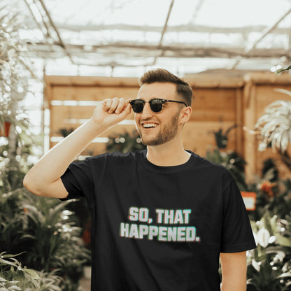 The "So That Happened" Tee