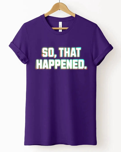 The "So That Happened" Tee