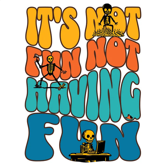 The "It's Not Fun Not Having Fun" Tee