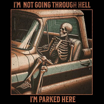 The "I'm Not Going Through Hell I'm Parked Here" Tee