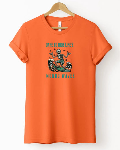 The "Dare To Ride Life's Mondo Waves" Tee