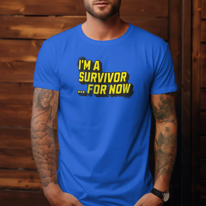 The "I'm a Survivor ... For Now" Tee