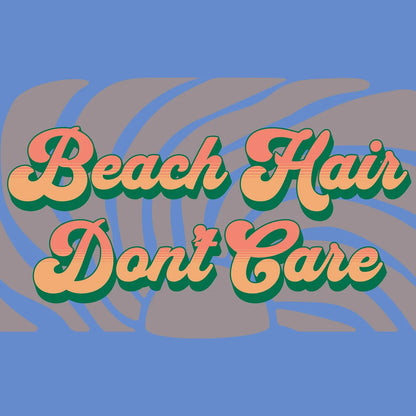 The "Beach Hair Don't Care" Tee