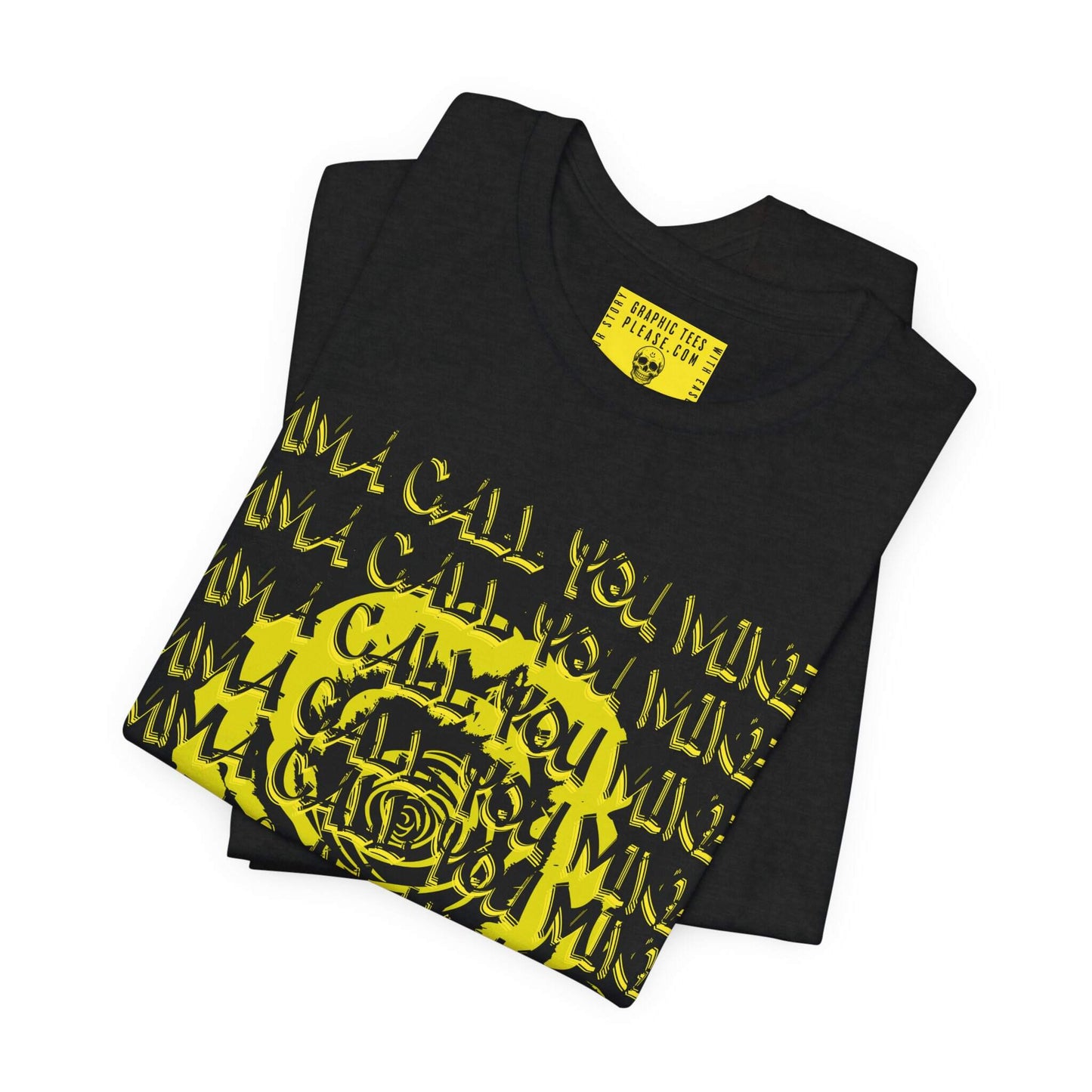 The Imma Call You Mine Tee